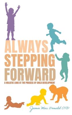 Always Stepping Forward: A Holistic Look at the Process of Child Development