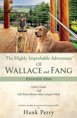 The Highly Improbable Adventures Of Wallace and Fang: God is Good and Life Seems Better when Lying in Mud