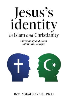 Jesus's identity in Islam and Christianity: Christianity and Islam Interfaith Dialogue