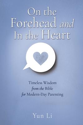 On the Forehead and In the Heart: Timeless Wisdom from the Bible for Modern-Day Parenting