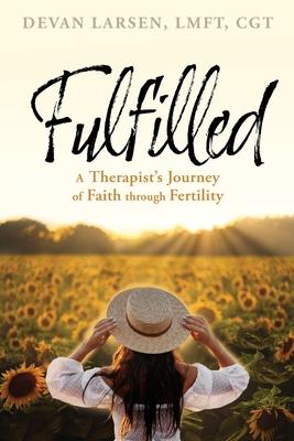 Fulfilled: A Therapist's Journey of Faith through Fertility