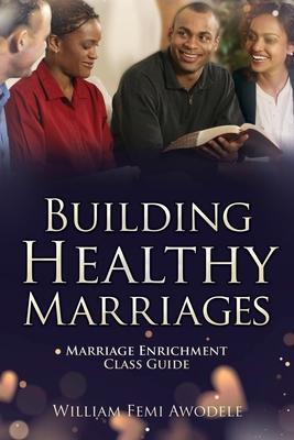 Building Healthy Marriages: Marriage Enrichment Class Guide