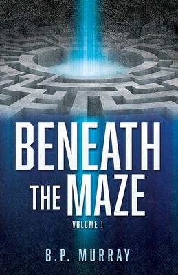 Beneath the Maze: Volume I