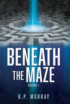 Beneath the Maze: Volume I