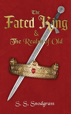 The Fated King: & The Realm of Old