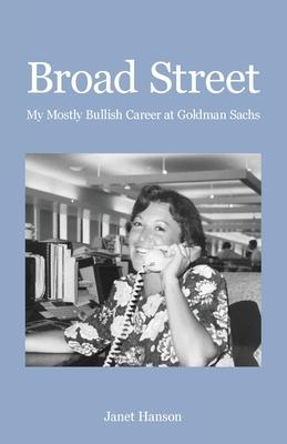 Broad Street: My Mostly Bullish Career at Goldman Sachs