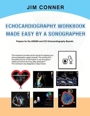 Echocardiography Workbook: Echocardiography Made Easy By A Sonographer