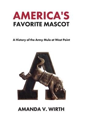 America's Favorite Mascot: The History of the Army Mule at West Point