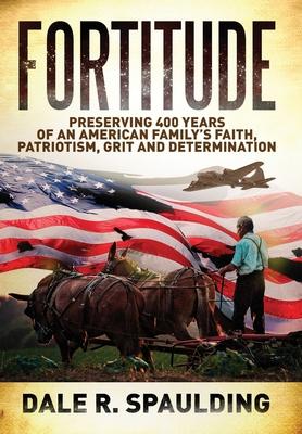 Fortitude: Preserving 400 years of an American family's faith, patriotism, grit and determination