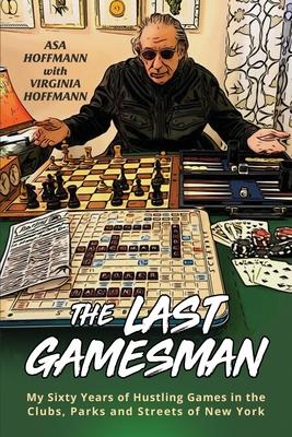 The Last Gamesman: My Sixty Years of Hustling Games in the Clubs, Parks and Streets of New York