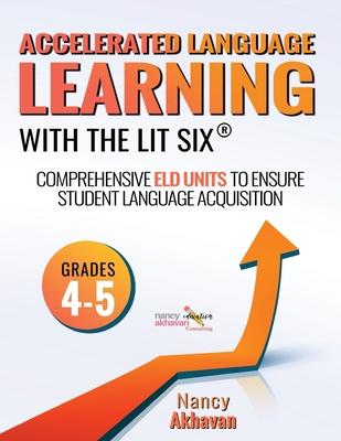 Accelerated Language Learning (ALL) with The Lit Six: Comprehensive ELD units to ensure student language acquisition, grades 4-5 Subscription