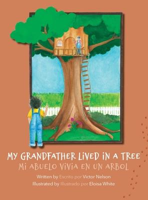 My Grandfather Lived in a Tree: Mi Abuelo Vivia en un Arbol