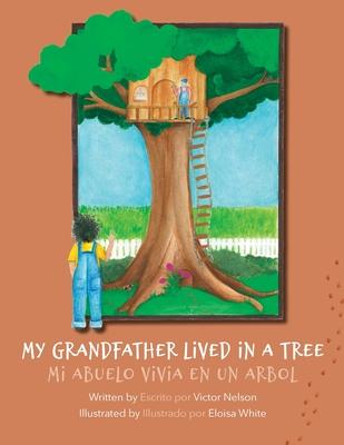 My Grandfather Lived in a Tree: Mi Abuelo Vivia en un Arbol