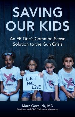 Saving Our Kids: An ER Doc's Common-Sense Solution to the Gun Crisis