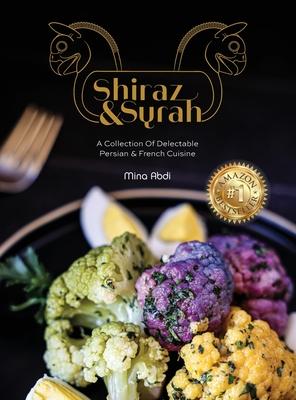 Shiraz and Syrah: A Collection of Delectable Persian and French cuisine