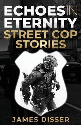 Echoes in Eternity: Street Cop Stories