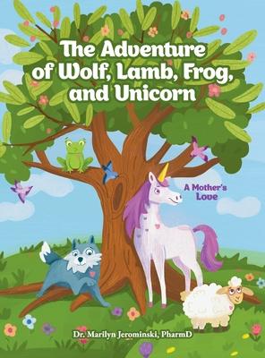 The Adventure of Wolf, Lamb, Frog, and Unicorn: A Mother's Love