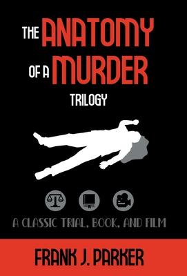 The Anatomy of a Murder Trilogy: A Classic Trial, Book, and Film