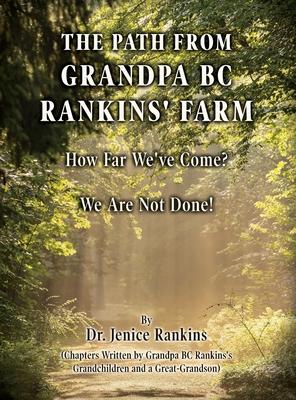 The Path From Grandpa BC Rankins' Farm: How Far We've Come! We Are Not Done!