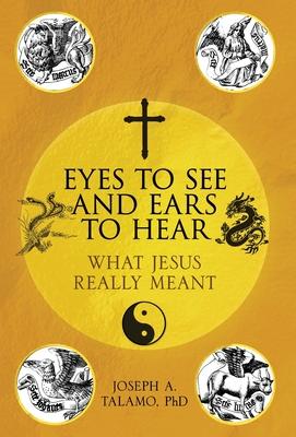 Eyes to See and Ears to Hear: What Jesus Really Meant