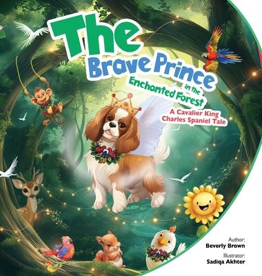 The Brave Prince in the Enchanted Forest: A Cavalier King Charles Spaniel Tale