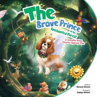 The Brave Prince in the Enchanted Forest: A Cavalier King Charles Spaniel Tale