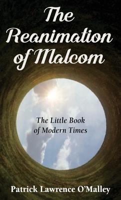 The Reanimation of Malcom: The Little Book of Modern Times