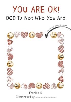 You are OK! OCD is NOT who you are!