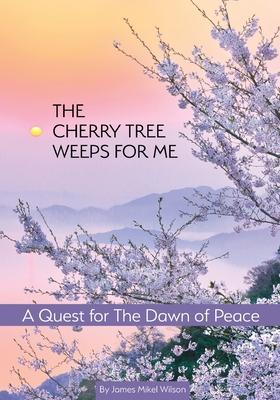 The Cherry Tree Weeps for Me: A Quest for the Dawn of Peace