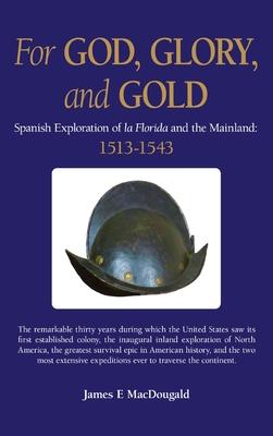 For God, Glory, and Gold: Spanish Exploration of La Florida and the Mainland: 1513-1543