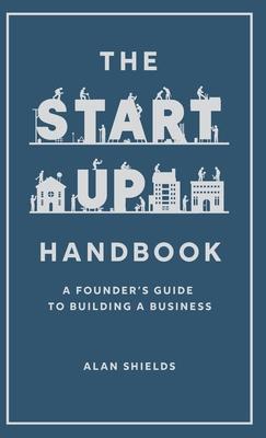 The Startup Handbook: A Founder's Guide to Building a Business