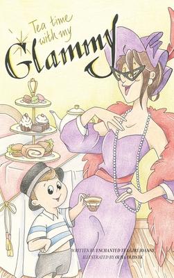 Tea Time with my Glammy: A fun and delicious story about memories being made while they can.....