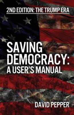 Saving Democracy: A User's Manual for Every American: 2nd Edition: The Trump Era Subscription