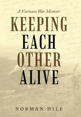 Keeping Each Other Alive: A Vietnam War Memoir