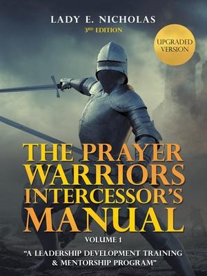 The Prayer Warriors Intercessor's Manual: "A Leadership Development Training & Mentorship Program"