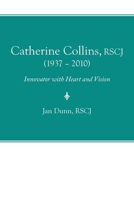 Catherine Collins, Rscj (1937 - 2010): Innovator with Heart and Vision