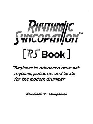 Rhythmic Syncopation: "Beginner to Advanced Drum Set Rhythms, Patterns, and Beats for the Modern Drummer."