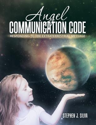 Angel Communication Code: Responding to the Extraterrestrial Message