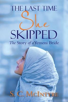 The Last Time She Skipped: The Story of a Yemeni Bride