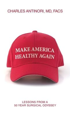 Make America Healthy Again: Lessons from a 50 year surgical odyssey