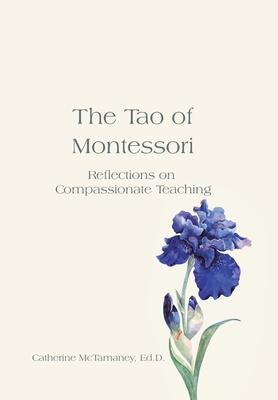 The Tao of Montessori: Reflections on Compassionate Teaching