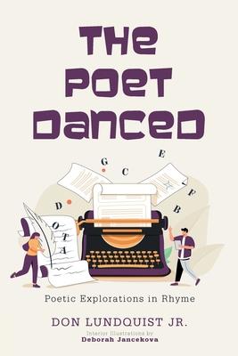 The Poet Danced: Poetic Explorations in Rhyme