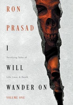 I Will Wander on: Terrifying Tales of Life, Love, & Death