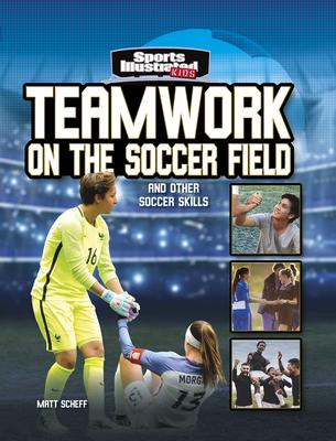 Teamwork on the Soccer Field: And Other Soccer Skills