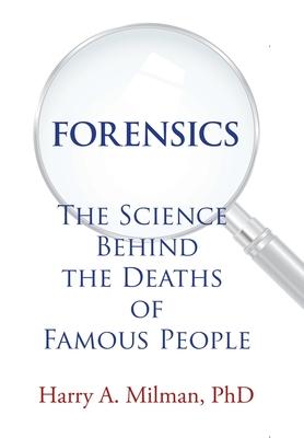 Forensics: The Science Behind the Deaths of Famous People