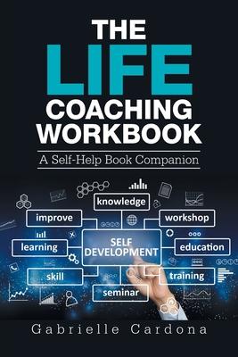 The Life Coaching Workbook: A Self-Help Book Companion