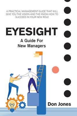 Eyesight: A Practical Management Guide for New Leaders