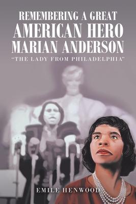 Remembering a Great American Hero Marian Anderson: "The Lady from Philadelphia"