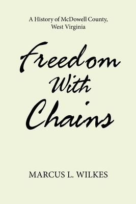 Freedom With Chains: A History of McDowell County, West Virginia