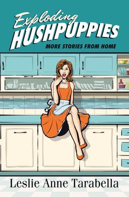 Exploding Hushpuppies: More Stories from Home